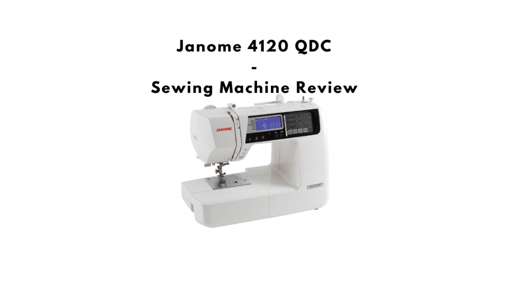 Janome 4120QDC Sewing Machine Review & Overview SewingMachineGuide.co.uk
