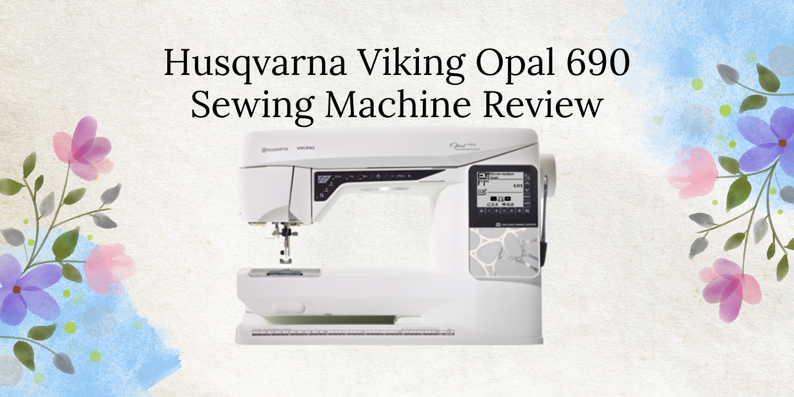 Husqvarna Viking Opal 690 Sewing Machine Review