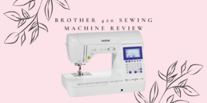 Brother F420 Sewing Machine Review